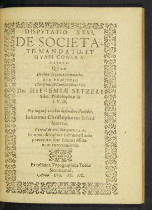 Disputatio XXVI. De Societate, Mandato, Et Quasi Contractibus. Quam ... Sub Praesidio ... Viri Dn. Hieremiae Setzeri Siles. Philosohiae & I. V. D.