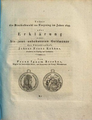 Über die Bischofswahl zu Freysing im Jahre 1695 : Oder Erklärung einer bis jetzt unbekannten Goldmünze des Fürstbischofs Johann Franz Eckher, Freyherrn zu Kapfing u. Lichteneck