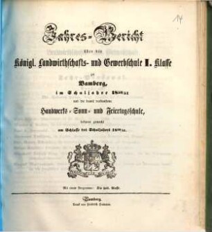 Jahresbericht über die Königliche Landwirthschafts- und Gewerbschule I. Klasse und die damit verbundene Handwerks-Sonn- und Feiertagsschule zu Bamberg : im Schuljahre .... 1850/51