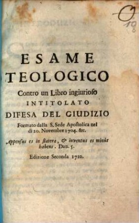 Esame Teologico Contro un Libro ingiurioso Intitolato "Difesa Del Giudizio, Formato dalla S. Sede Apostolica nel di 20. Novembre 1704 &c."