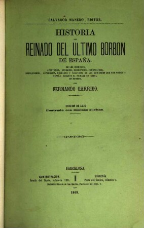 Historia del reinado del ultimo Borbon de España : Edicion de lujo ilustrada con láminas sueltas, 1