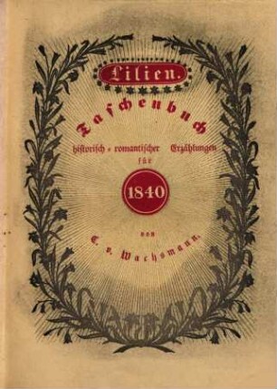 Lilien : Taschenbuch historisch-romantischer Erzählungen für ..., 1840 = Jg. 3