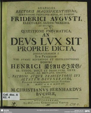 1: Auspiciis Rectoris Magnificentissimi, Serenissimi Principis Regii, Ac Domini Friderici Augusti, Electorat. Saxon. Heredis, Et Reliqua, De Quaestione Pneumatica, An Deus Lux Sit Proprie Dicta, Dissertationem ...