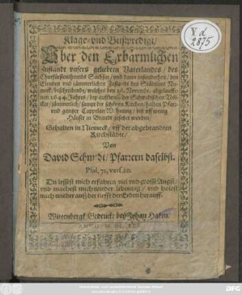 Klage- und Bußpredigt/ Uber den Erbärmlichen Zustandt unsers geliebten Vaterlandes/ des Churfürstenthumbs Sachsen/ und dann insonderheit/ den ... Zustandt des Städtlins Niemeck/ beschreibende/ welches den 26. Novembr. abgelauffenen 1644. Jahres ... in Brandt gesetzet worden