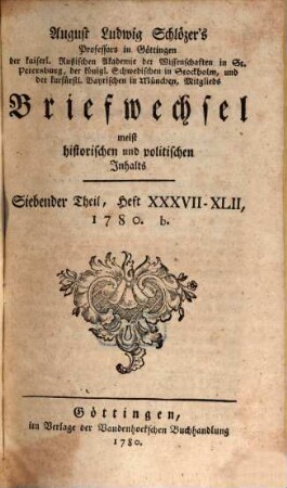 August Ludwig Schlözers ... Briefwechsel, meist historischen und politischen Inhalts. 7 = Heft 38/42. 1780