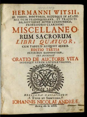 [T. 1]: Hermanni Witsii, SS. Theol. Doctoris, Huiusque In Academia Olim Franequerana, Et Traiectina, Novissime Autem Lugdunensi, Professoris Clasrissimi. Miscellaneorum Sacrorum Libri Quator