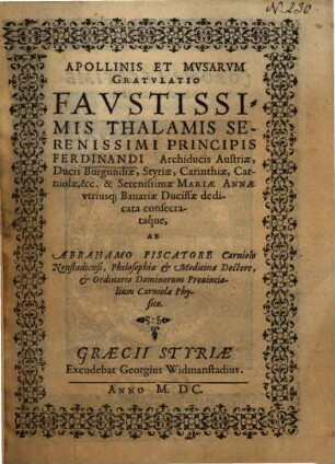 Apollinis Et Mvsarvm Gratvlatio Favstissimis Thalamis Serenissimi Principis Ferdinandi Archiducis Austriae, Ducis Burgundiae ... & Serenissimae Mariae Annae vtriusq[ue] Bauariae Ducissae