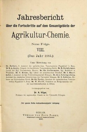 Jahresbericht über die Fortschritte auf dem Gesamtgebiet der Agrikultur-Chemie. 28. 1885 (1886) = N.F., Jg. 8
