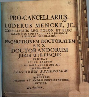 Pro-cancellarius Lüderus Mencke ... promotionem doctoralem sex Doctorandorum Iuris Utriusque indicat ... : [praefatus de comitiis]