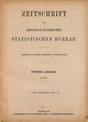 Zeitschrift des Königlich-Bayerischen Statistischen Bureaus. 5. 1873