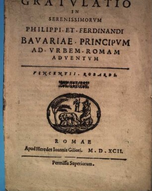 Gratvlatio In Serenissimorvm Philippi Et Ferdinandi Bavariae Principvm Ad Vrbem Romam Adventvm Vincentii Robardi