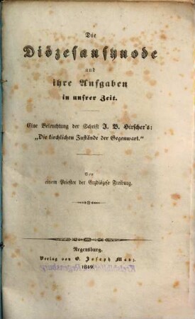Die Diözesansynode und ihre Aufgaben in unsrer Zeit : eine Beleuchtung der Schrift J[ohann] B[aptist] Hirscher's: "Die kirchlichen Zustände der Gegenwart"