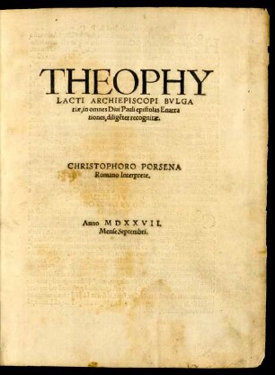 THEOPHY||LACTI ARCHIEPISCOPI BVLGA||riae, in omnes Diui Pauli epistolas Enarra||tiones, diligẽter recognitae.|| CHRISTOPHORO PORSENA || Romano Interprete.||