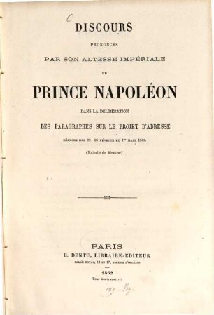 Discours prononcés par ". le Prince Napoléon dans la délibération des paragraphes sur le projet d'adresse. Séances des 22. 25 février et 1er mars 1862 (Extraits du Moniteur)