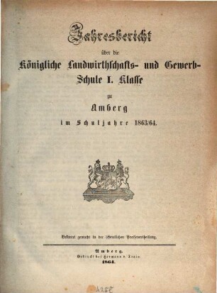 Jahresbericht über die Königliche Landwirthschafts- und Gewerb-Schule I. Klasse zu Amberg im Schuljahre ..., 1863/64 (1864)