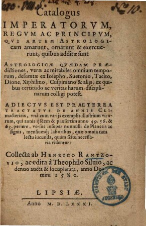 Catalogus imperatorum, regum ac principum, qui artem astrologicam amarunt ... : quibus additae sunt astrologicae quaedam praedicationes ...