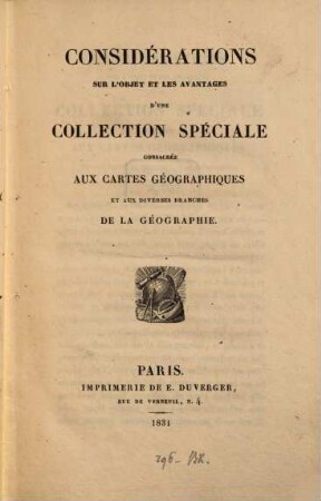 Considerations sur l'Objet et les Avantages d'une Collection spéciale consacrée aux Cartes géographiques et aux diverses Branches de la Géographie