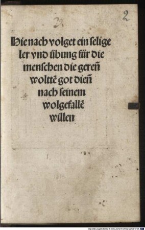 Hie nach volget ein selige ler vnd übung für die menschen, die geren[n] woltten got dien[en] nach seinem wolgefalle[n] willen