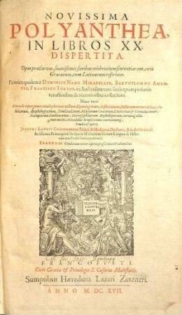 Novissima Polyanthea : In Libros XX Dispertita ; Opus praeclarum, suauißimis floribus celebriorum sententiarum, cum Graecarum, tum Latinarum refertum