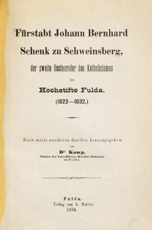 Fürstabt Johann Bernhard Schenk zu Schweinsberg, der zweite Restaurator des Katholicismus im Hochstifte Fulda : 1623 - 1632