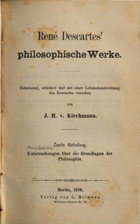 René Descartes' Philosophische Werke. 2, Untersuchungen über die Grundlagen der Philosophie