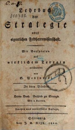 Lehrbuch der angewandten Taktik oder eigentlichen Kriegswissenschaft : in zwey Theilen und sechs Bänden, 2,3. Theil 2, Lehrbuch der Strategie oder eigentlichen Feldherrnwissenschaft ; Bd. 3, Beyspiele zur Strategie