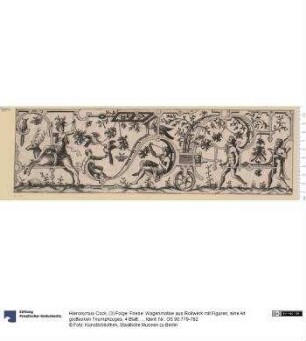 (3) Folge: Friese: Wagenmotive aus Rollwerk mit Figuren, eine Art grottesken Triumphzuges, 4 Blatt; je 2 Blatt bez: Cock bzw. Cock Ex[cu]. 1552.