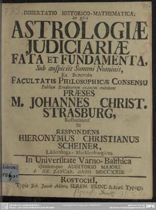Dissertatio Historico-Mathematica, In Qua Astrologiae Iudiciariae Fata Et Fundamenta ... Publice Eruditorum examini exhibent