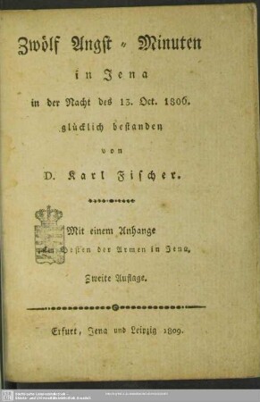 Zwölf Angst-Minuten in Jena in der Nacht des 13. Oct. 1806 glücklich bestanden : mit einem Anhange