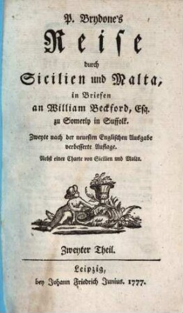 P. Brydone's Reise durch Sicilien und Malta : in Briefen an William Beckford, Esq. zu Somerly in Suffolk ; Nebst einer Charte von Sicilien und Malta, 2