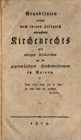 Grundlinien eines dem jetzigen Zeitgeiste angemessenen Kirchenrechts, ... mit Rückblicken auf Baiern