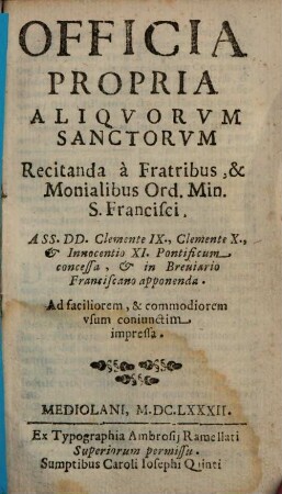 Officia propria aliquorum sanctorum recitanda a fratribus, & monialibus ord. Min. S. Francisci