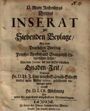 D. Adam Rechenbergs Drittes Inserat zur Siebenden Beylage Bey dem Deutlichen Vortrag der Prophet-Apostol- und Evangelisch-Lutherischen Lehre Von dem Termin der von Gott bestim[m]ten Gnaden-Zeit : Darinnen Hr. D. Th. J. seine neuste Schmäh-Schrifft ... widerleget wird ...