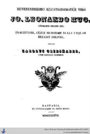 Reverendissimo illustrissimoque viro J. Leonardo Hug ... praeceptori, cuius memoriam nulla unquam delebit oblivio, cecini Carolus Grieshaber