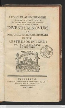 Leopoldi Auenbrugger Medicinæ Doctoris In Cæsareo Regio Nosocomio Nationum Hispanico Medici Ordinarii Inventum Novum Ex Percussione Thoracis Humani Ut Signo Abstrusos Interni Pectoris Morbos Detegendi