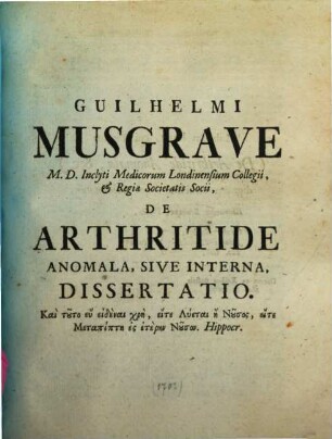 Guilhelmi Musgrave ... De Arthritide Anomala, sive Interna, Dissertatio