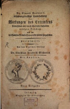 Edmund Goodwyn's erfahrungsmäßige Untersuchung der Wirkungen des Ertrinkens, Erdrosselns und durch schädliche Luftarten erfolgten Erstickens nebst den wirksamsten Mitteln Scheintodte wieder herzustellen : Preißschrift