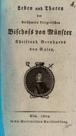Leben und Thaten des berühmten kriegerischen Bischofs von Münster Christoph Bernhards von Galen