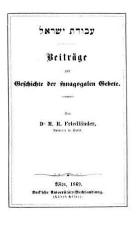 Avodat Yisŕa'el : Beiträge zur Geschichte der synagogalen Gebete : nach d. Quellen bearb. / von M. H. Friedländer