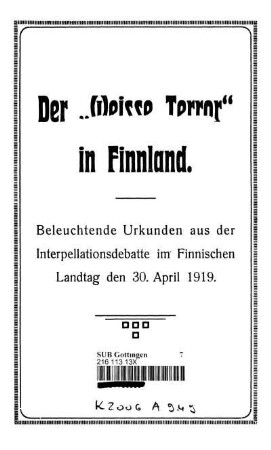 Der "Weisse Terror" in Finnland : Beleuchtende Urkunden aus der Interpellationsdebatte im Finnischen Landtag den 30. April 1919