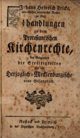 Abhandlung zu dem Protestantischen Kirchenrechte : bey Gelegenheit der Streitigkeiten über das Herzoglich-Mecklenburgische neue Gesangbuch