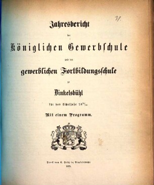 Jahresbericht der Königlichen Gewerbsschule und der Gewerblichen Fortbildungsschule zu Dinkelsbühl. 1874/75 (1875)