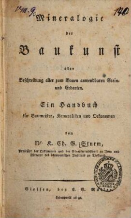 Mineralogie der Baukunst oder Beschreibung aller zum Bauen anwendbaren Stein- und Erdarten : Ein Handbuch für Baumeister, Kameralisten und Oekonomen