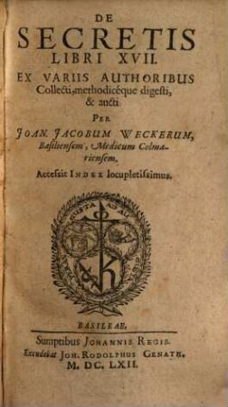 Ioh. Iacob Weckeri De secretis : libri septemdecim