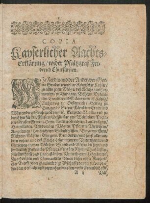 Copia Kayserlicher Aachts-Erklärung/ wider Pfaltzgraf Friderich Churfürsten.