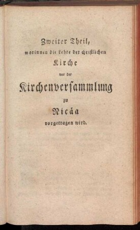 Zweiter Theil, worinnen die Lehre der christlichen Kirche vor der Kirchenversammlung zu Nicäa vorgetragen wird.