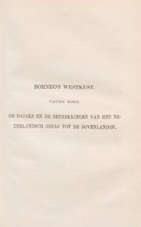 Vijfde boek. De Dajaks en de betrekkingen van het Nederlandsch gezag tot de Bovenlanden