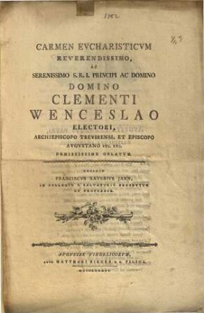 Carmen Evcharisticvm Reverendissimo, Ac Serenissimo S. R. I. Principi Ac Domino Clementi Wenceslao Electori, ...Demississime Oblatvm