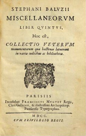 Stephani Balvzii Miscellaneorvm Liber ..., Hoc est, Collectio Vetervm monumentorum quæ hactenus latuerant in varijs codicibus ac bibliothecis. 5