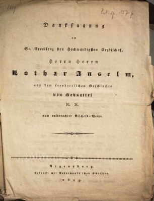 Danksagung an Se. Excellenz den hochwürdigsten Erzbischof, Herrn Herrn Lothar Anselm, aus dem freyherrlichen Geschlechte von Gebsattel ... nach vollbrachter Weihe